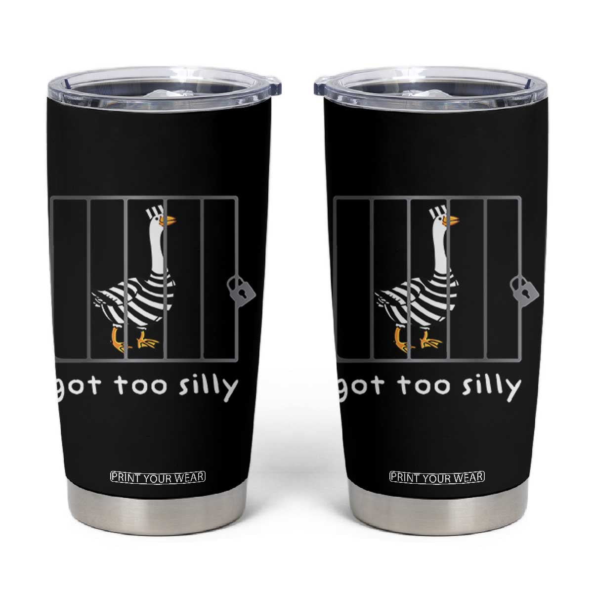 Silly Goose Tumbler Cup Got Too Silly TS10 Black Print Your Wear