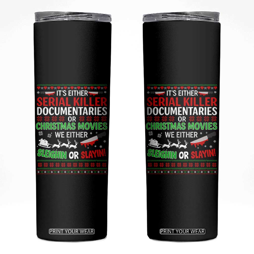 Crime Documentaries Ugly Christmas Skinny Tumbler Funny Horror Xmas Slaying Or Sleighing TS10 Black Print Your Wear