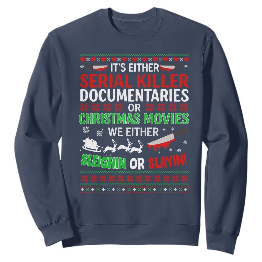 Crime Documentaries Ugly Christmas Sweatshirt Funny Horror Xmas Slaying Or Sleighing TS10 Navy Print Your Wear