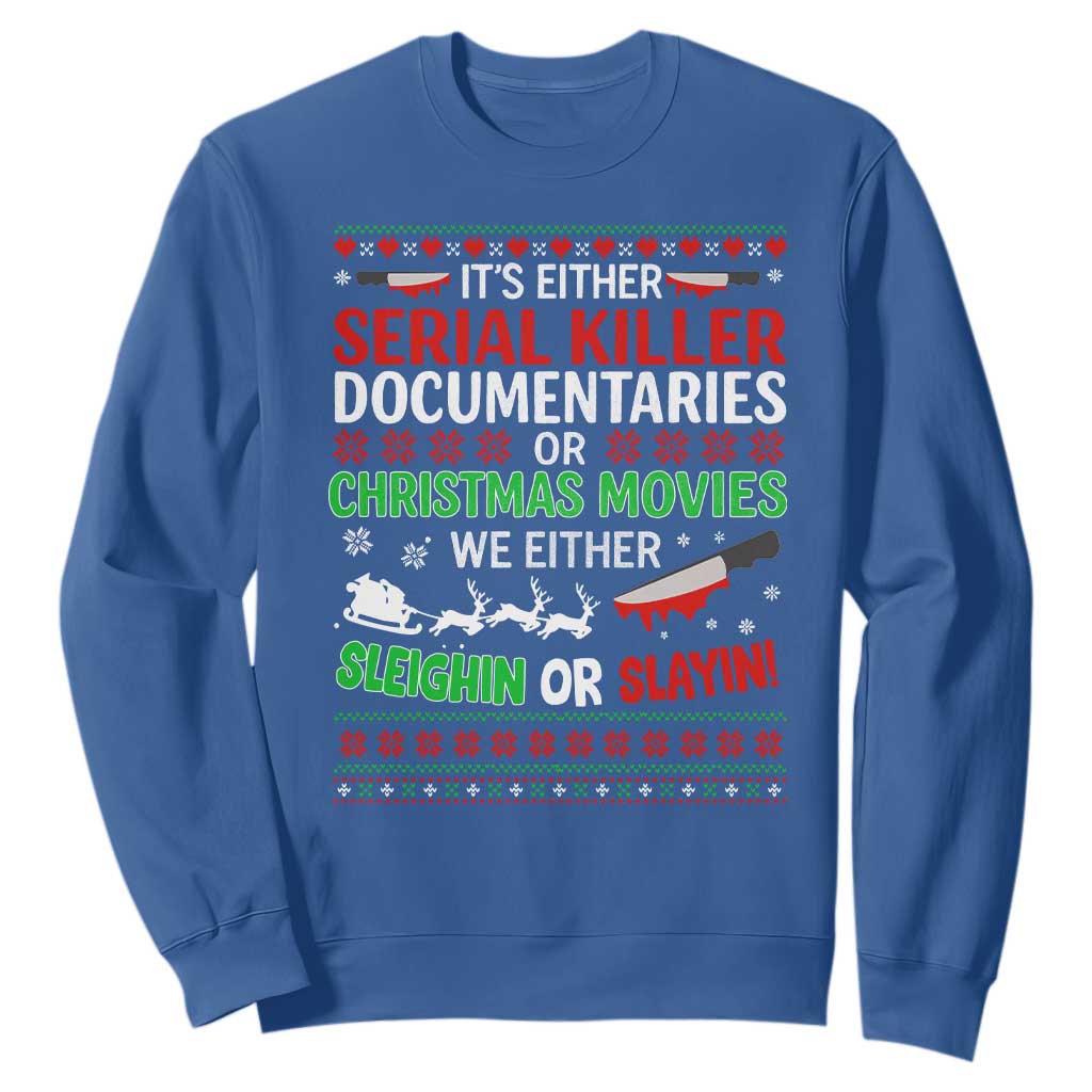 Crime Documentaries Ugly Christmas Sweatshirt Funny Horror Xmas Slaying Or Sleighing TS10 Royal Blue Print Your Wear