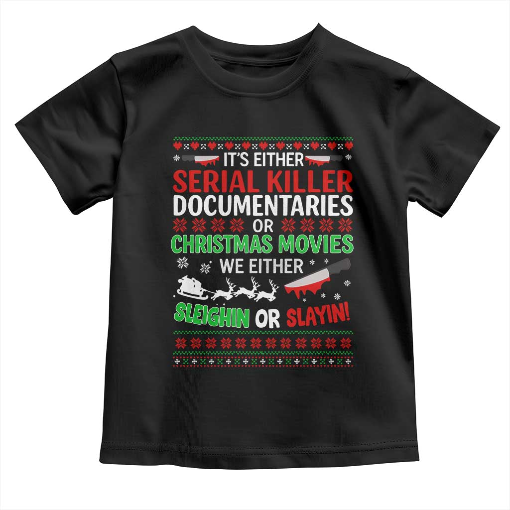 Crime Documentaries Ugly Christmas Toddler T Shirt Funny Horror Xmas Slaying Or Sleighing TS10 Black Print Your Wear