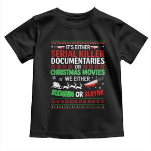 Crime Documentaries Ugly Christmas Toddler T Shirt Funny Horror Xmas Slaying Or Sleighing TS10 Black Print Your Wear