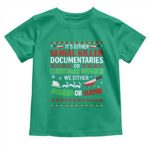 Crime Documentaries Ugly Christmas Toddler T Shirt Funny Horror Xmas Slaying Or Sleighing TS10 Irish Green Print Your Wear