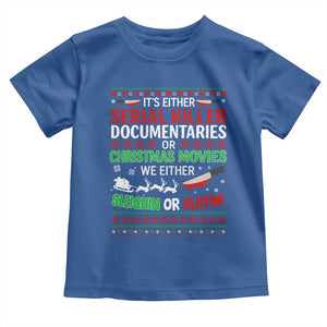 Crime Documentaries Ugly Christmas Toddler T Shirt Funny Horror Xmas Slaying Or Sleighing TS10 Royal Blue Print Your Wear