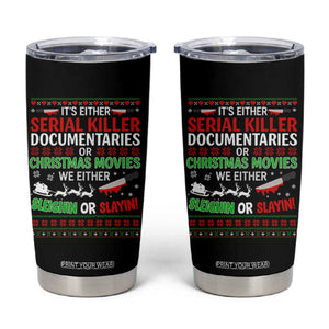 Crime Documentaries Ugly Christmas Tumbler Cup Funny Horror Xmas Slaying Or Sleighing TS10 Black Print Your Wear