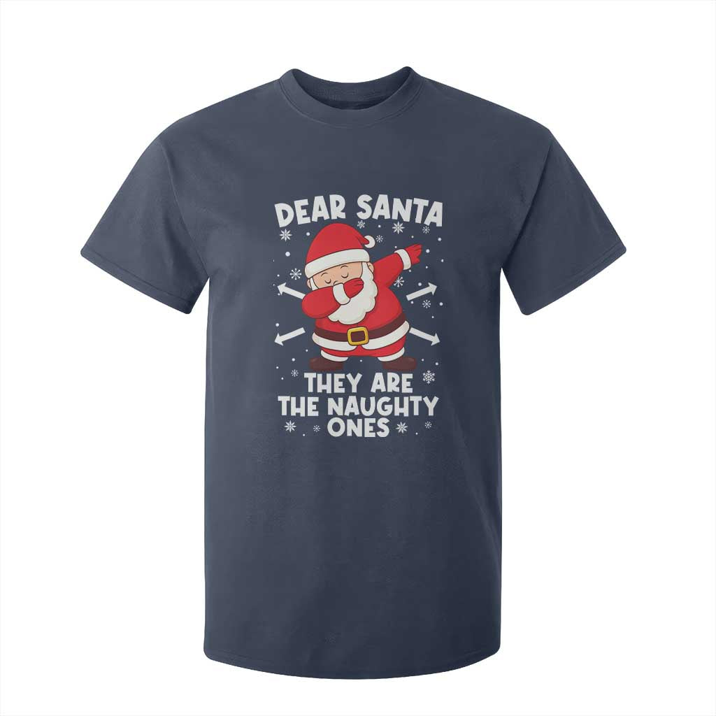 Dear Santa They Naughty Ones T Shirt For Kid Dabbing Santa Christmas Pajamas PJ Xmas Gifts TS10 Navy Print Your Wear