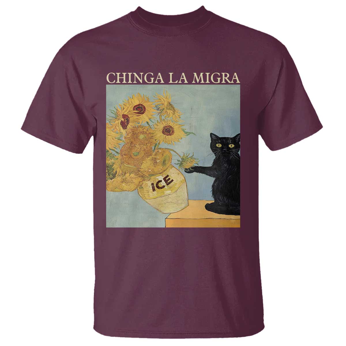 Chinga la Migra T Shirt - Subtle FDT Black Cat Meme Van Gogh Art Political Protest Tee TS10 Maroon Print Your Wear