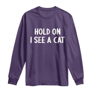 Hold On I See A Cat Long Sleeve Shirt Funny Pet Parent Humor Cat Person TS10 Purple Print Your Wear