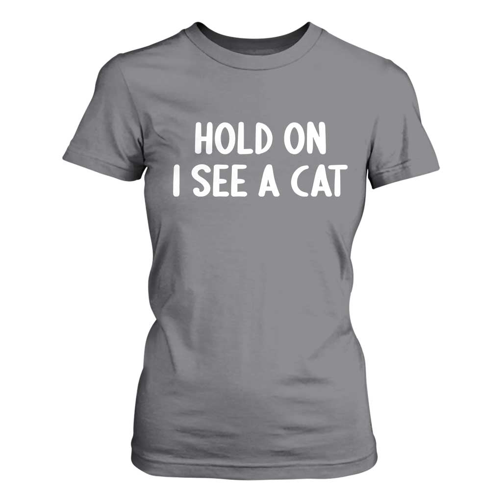 Hold On I See A Cat T Shirt For Women Funny Pet Parent Humor Cat Person TS10 Charcoal Print Your Wear