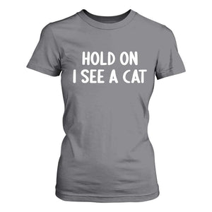 Hold On I See A Cat T Shirt For Women Funny Pet Parent Humor Cat Person TS10 Charcoal Print Your Wear