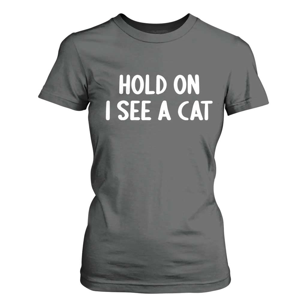 Hold On I See A Cat T Shirt For Women Funny Pet Parent Humor Cat Person TS10 Dark Heather Print Your Wear