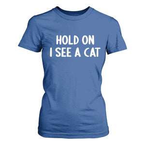 Hold On I See A Cat T Shirt For Women Funny Pet Parent Humor Cat Person TS10 Royal Blue Print Your Wear