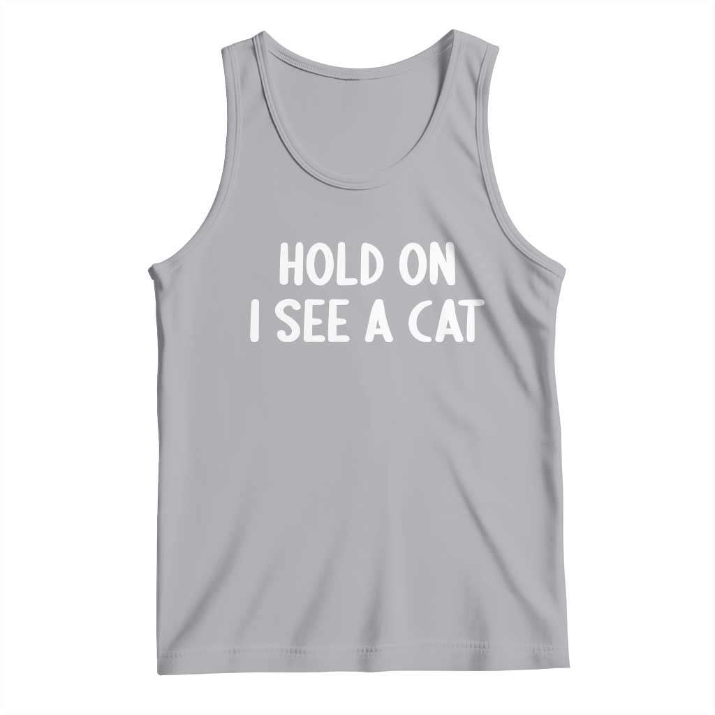 Hold On I See A Cat Tank Top Funny Pet Parent Humor Cat Person TS10 Athletic Heather Print Your Wear