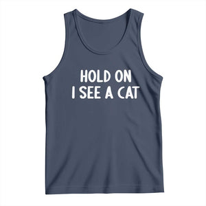 Hold On I See A Cat Tank Top Funny Pet Parent Humor Cat Person TS10 Navy Print Your Wear