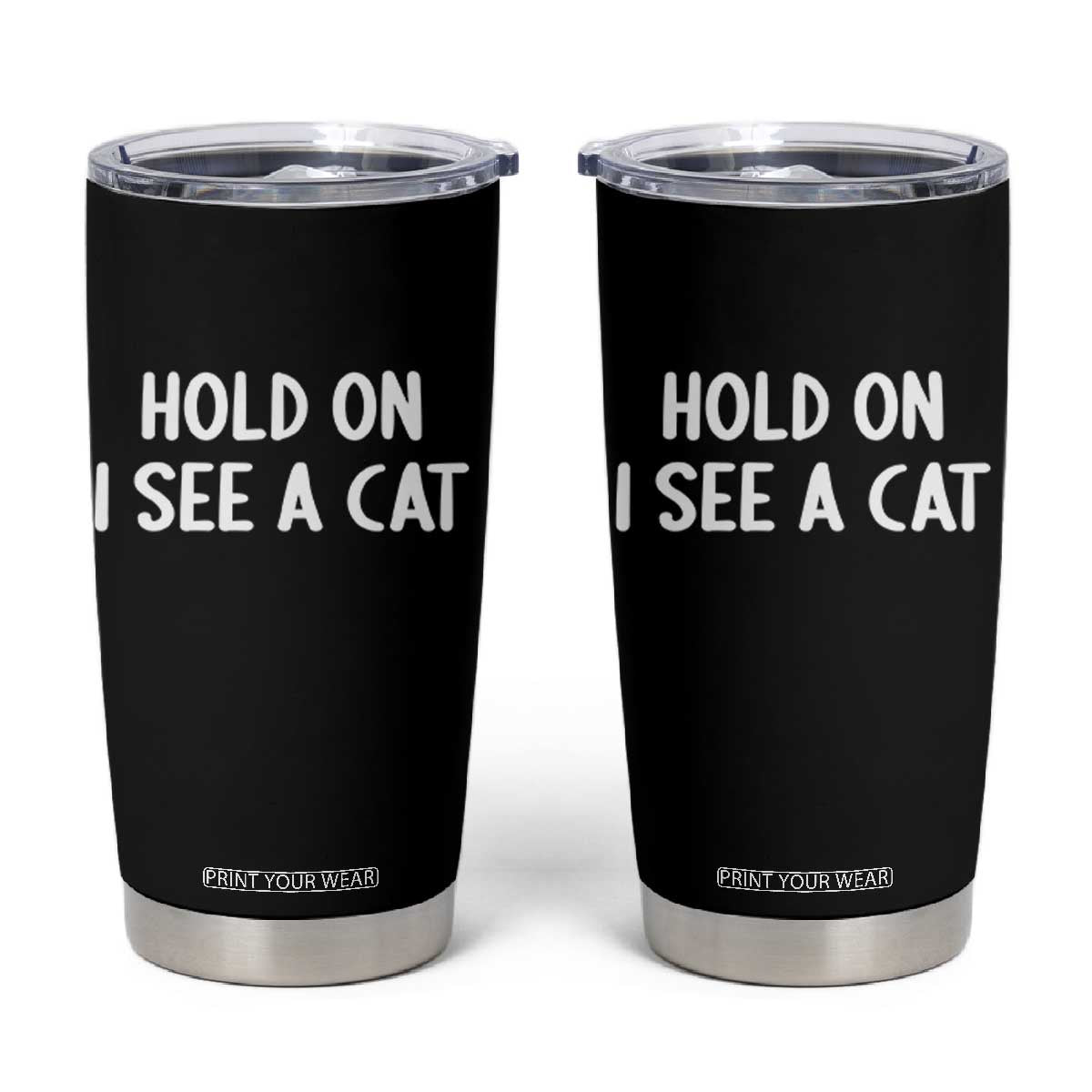 Hold On I See A Cat Tumbler Cup Funny Pet Parent Humor Cat Person TS10 Black Print Your Wear