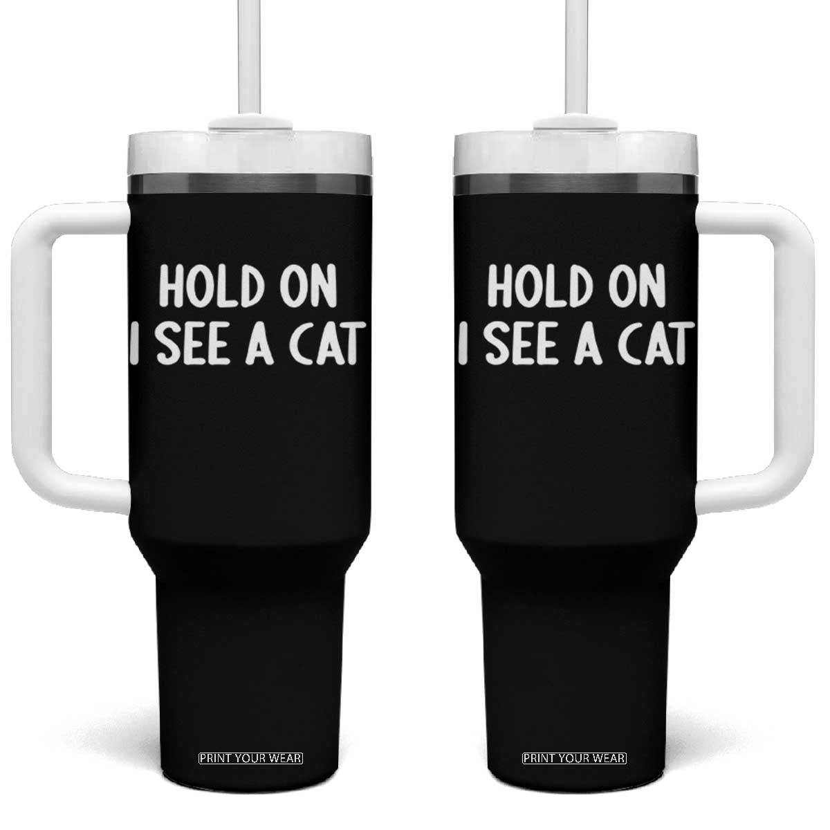 Hold On I See A Cat Tumbler With Handle Funny Pet Parent Humor Cat Person TS10 One Size: 40 oz Black Print Your Wear