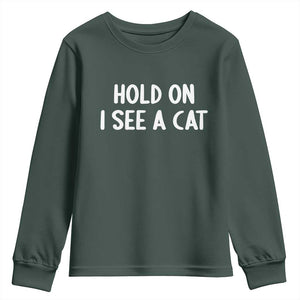 Hold On I See A Cat Youth Sweatshirt Funny Pet Parent Humor Cat Person TS10 Dark Forest Green Print Your Wear