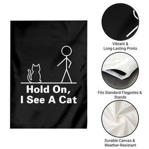 Hold On I See A Cat Garden Flag Funny Cat Person Stick Figure Graphic TS10 Print Your Wear