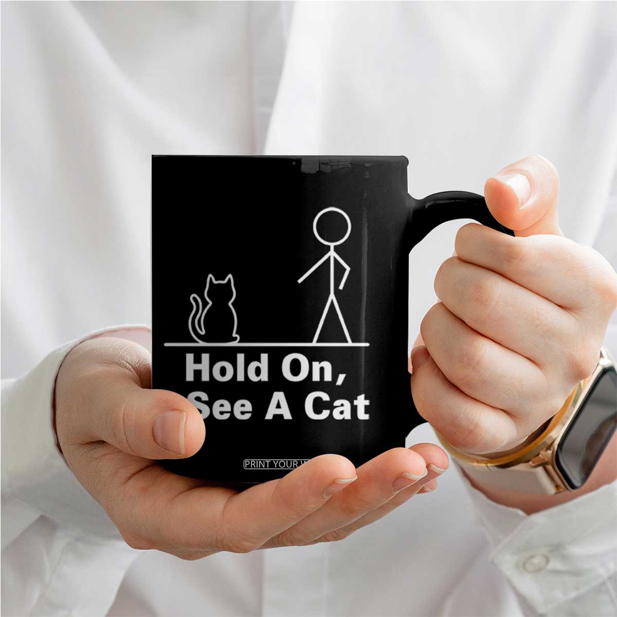 Hold On I See A Cat Coffee Mug Funny Cat Person Stick Figure Graphic TS10 Print Your Wear