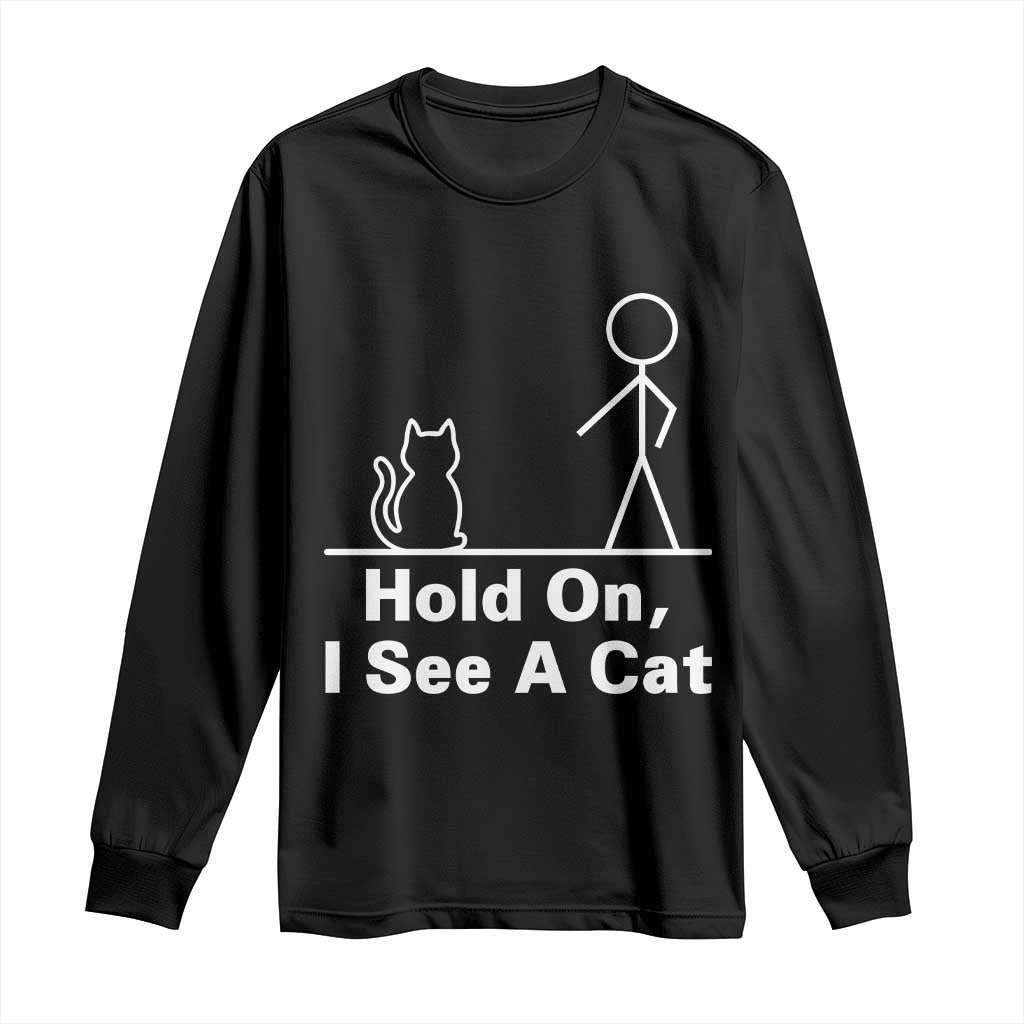 Hold On I See A Cat Long Sleeve Shirt Funny Cat Person Stick Figure Graphic TS10 Black Print Your Wear
