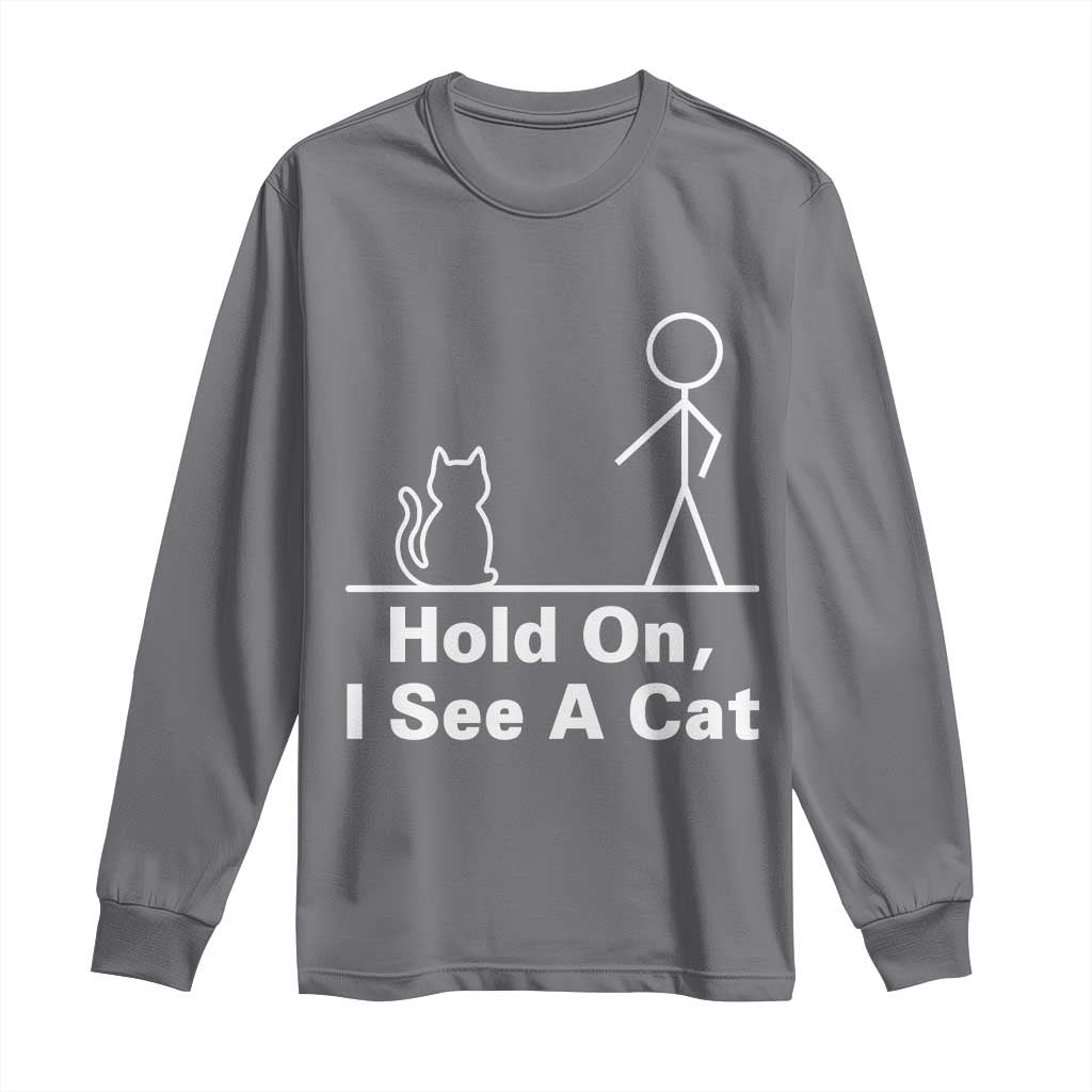 Hold On I See A Cat Long Sleeve Shirt Funny Cat Person Stick Figure Graphic TS10 Charcoal Print Your Wear