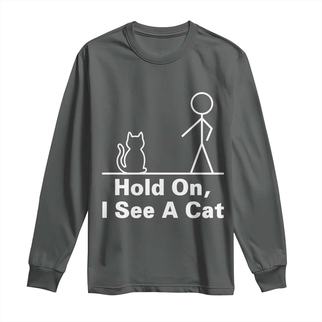 Hold On I See A Cat Long Sleeve Shirt Funny Cat Person Stick Figure Graphic TS10 Dark Heather Print Your Wear