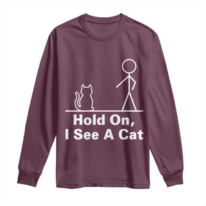 Hold On I See A Cat Long Sleeve Shirt Funny Cat Person Stick Figure Graphic TS10 Maroon Print Your Wear