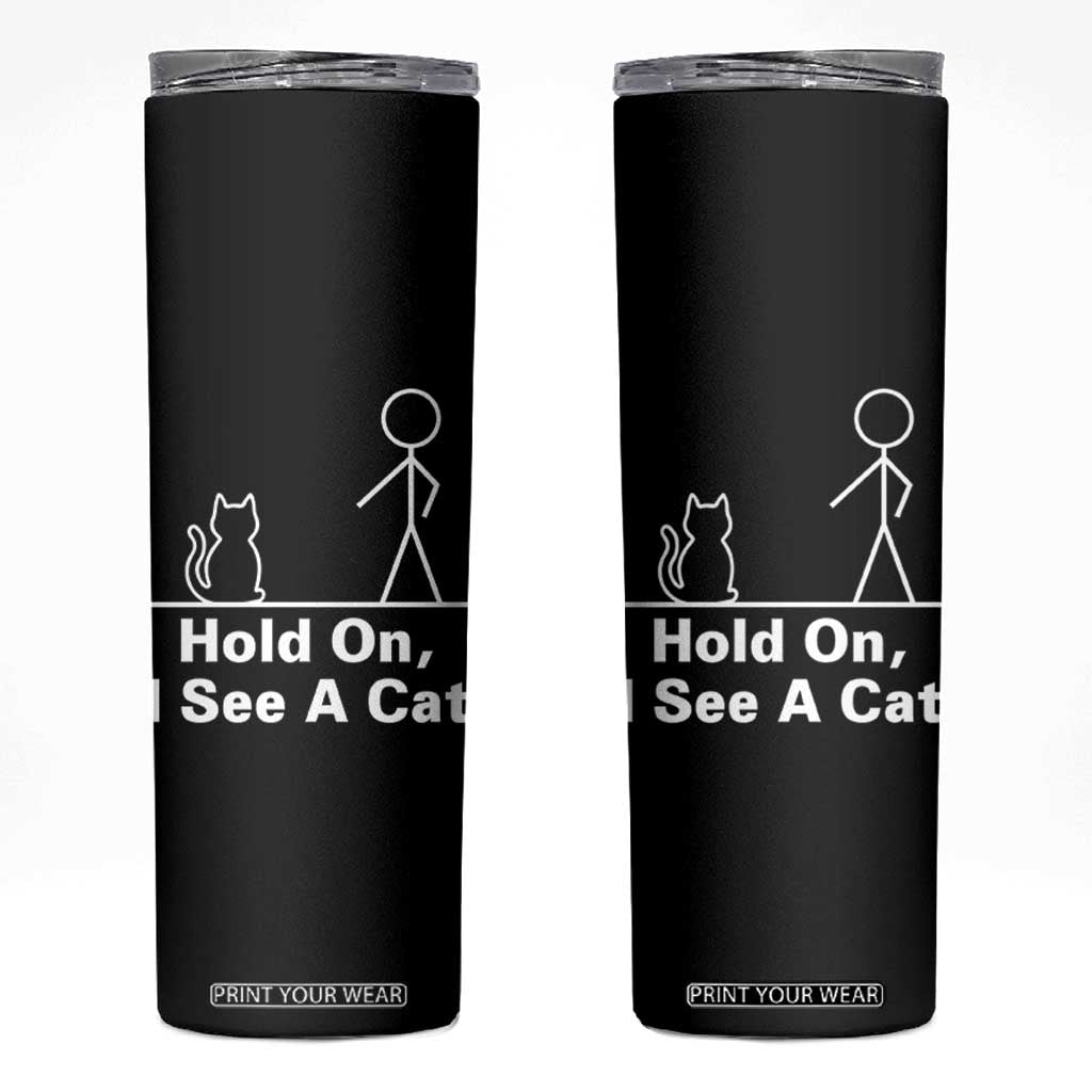 Hold On I See A Cat Skinny Tumbler Funny Cat Person Stick Figure Graphic TS10 Black Print Your Wear