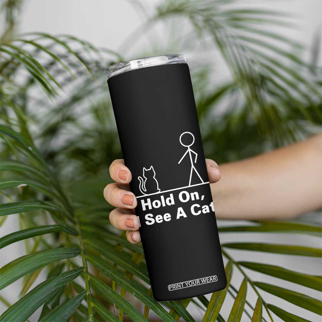 Hold On I See A Cat Skinny Tumbler Funny Cat Person Stick Figure Graphic TS10 Print Your Wear