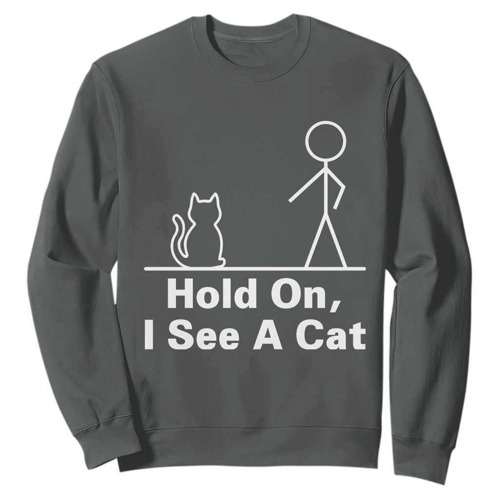 Hold On I See A Cat Sweatshirt Funny Cat Person Stick Figure Graphic TS10 Dark Heather Print Your Wear