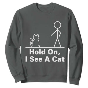 Hold On I See A Cat Sweatshirt Funny Cat Person Stick Figure Graphic TS10 Dark Heather Print Your Wear