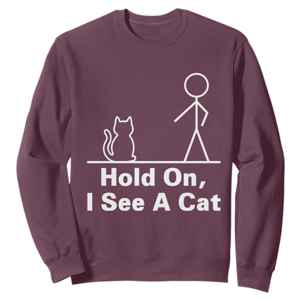 Hold On I See A Cat Sweatshirt Funny Cat Person Stick Figure Graphic TS10 Maroon Print Your Wear