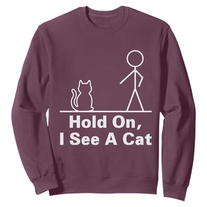 Hold On I See A Cat Sweatshirt Funny Cat Person Stick Figure Graphic TS10 Maroon Print Your Wear