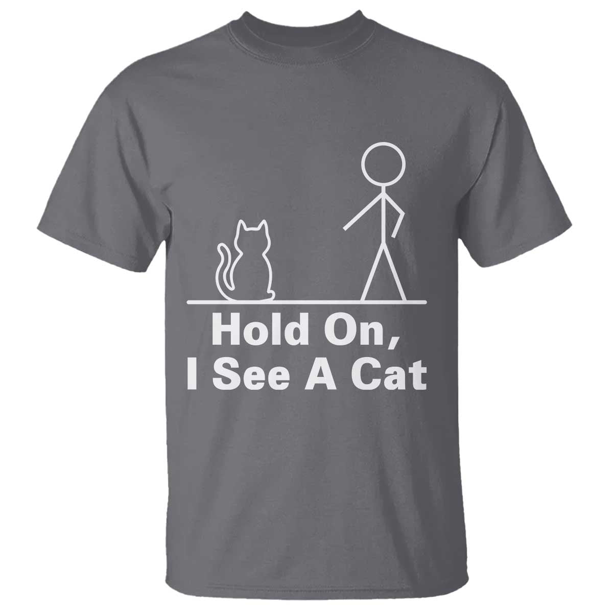 Hold On I See A Cat T Shirt Funny Cat Person Stick Figure Graphic TS10 Charcoal Print Your Wear