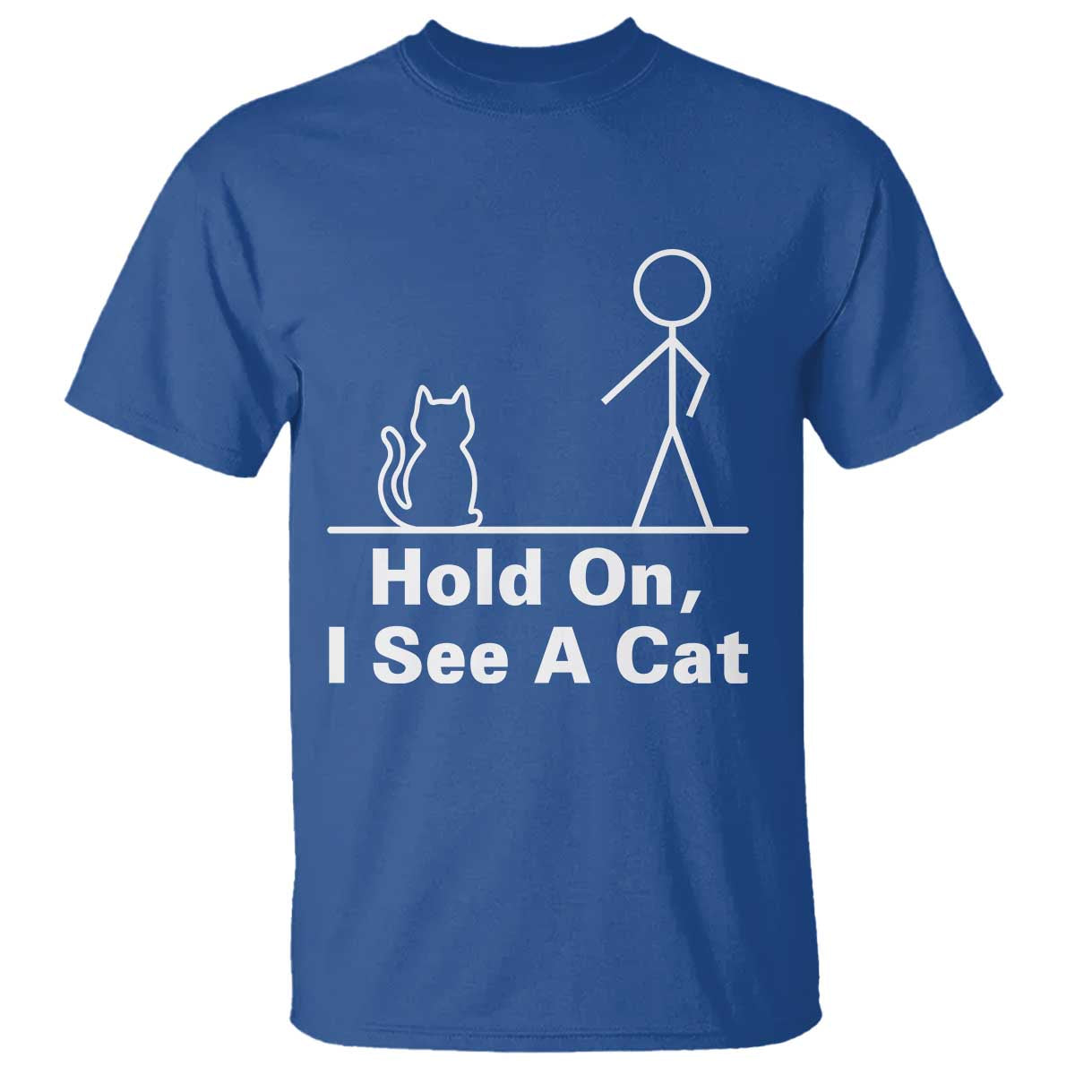 Hold On I See A Cat T Shirt Funny Cat Person Stick Figure Graphic TS10 Royal Blue Print Your Wear