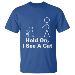 Hold On I See A Cat T Shirt Funny Cat Person Stick Figure Graphic TS10 Royal Blue Print Your Wear