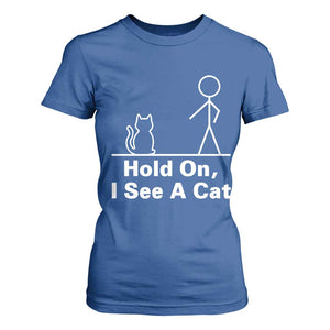 Hold On I See A Cat T Shirt For Women Funny Cat Person Stick Figure Graphic TS10 Royal Blue Print Your Wear