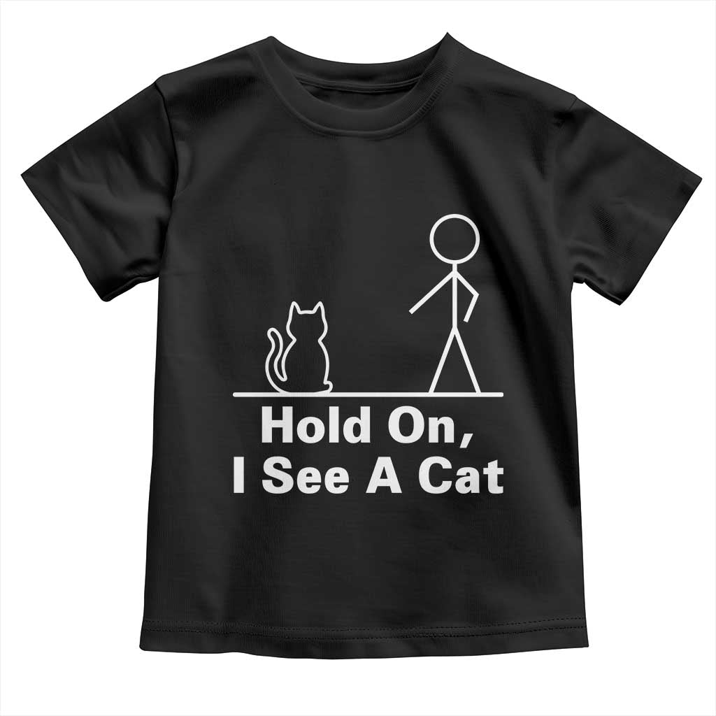Hold On I See A Cat Toddler T Shirt Funny Cat Person Stick Figure Graphic TS10 Black Print Your Wear