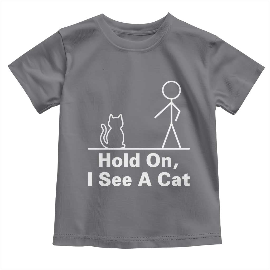 Hold On I See A Cat Toddler T Shirt Funny Cat Person Stick Figure Graphic TS10 Charcoal Print Your Wear
