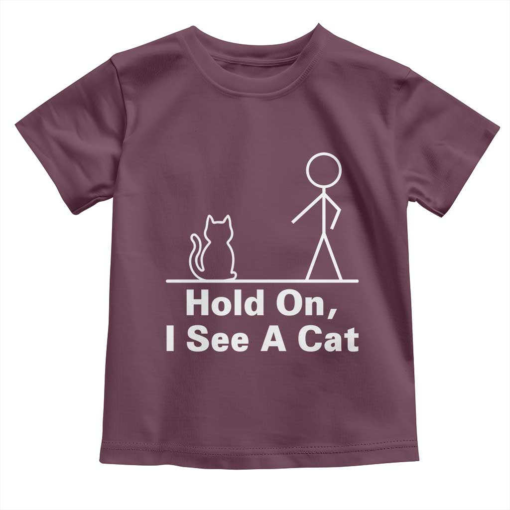 Hold On I See A Cat Toddler T Shirt Funny Cat Person Stick Figure Graphic TS10 Maroon Print Your Wear