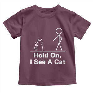 Hold On I See A Cat Toddler T Shirt Funny Cat Person Stick Figure Graphic TS10 Maroon Print Your Wear