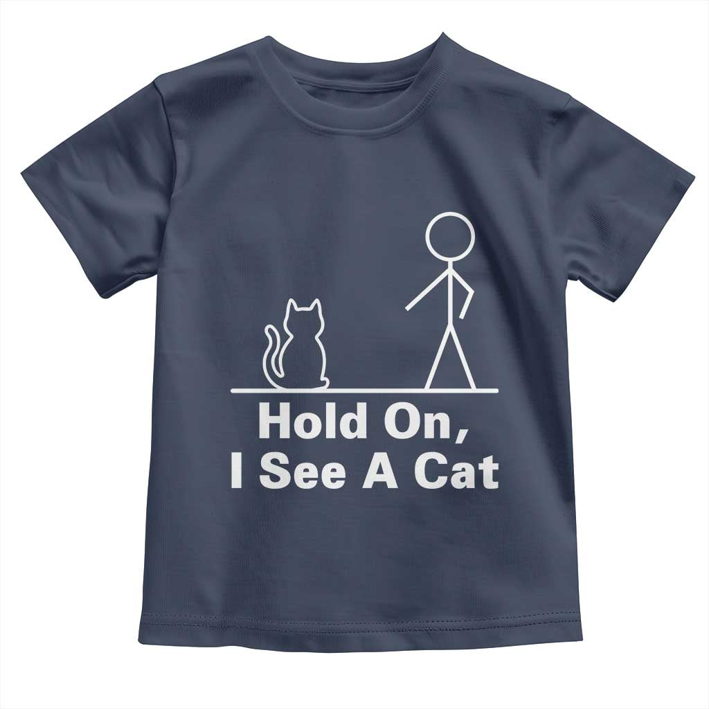Hold On I See A Cat Toddler T Shirt Funny Cat Person Stick Figure Graphic TS10 Navy Print Your Wear