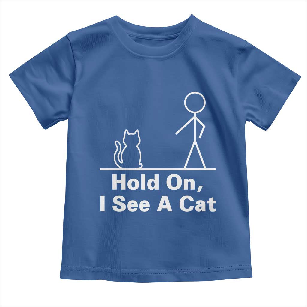 Hold On I See A Cat Toddler T Shirt Funny Cat Person Stick Figure Graphic TS10 Royal Blue Print Your Wear
