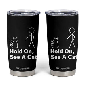 Hold On I See A Cat Tumbler Cup Funny Cat Person Stick Figure Graphic TS10 Black Print Your Wear