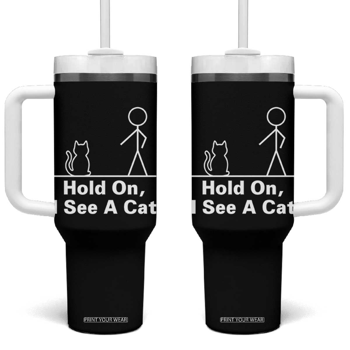 Hold On I See A Cat Tumbler With Handle Funny Cat Person Stick Figure Graphic TS10 One Size: 40 oz Black Print Your Wear