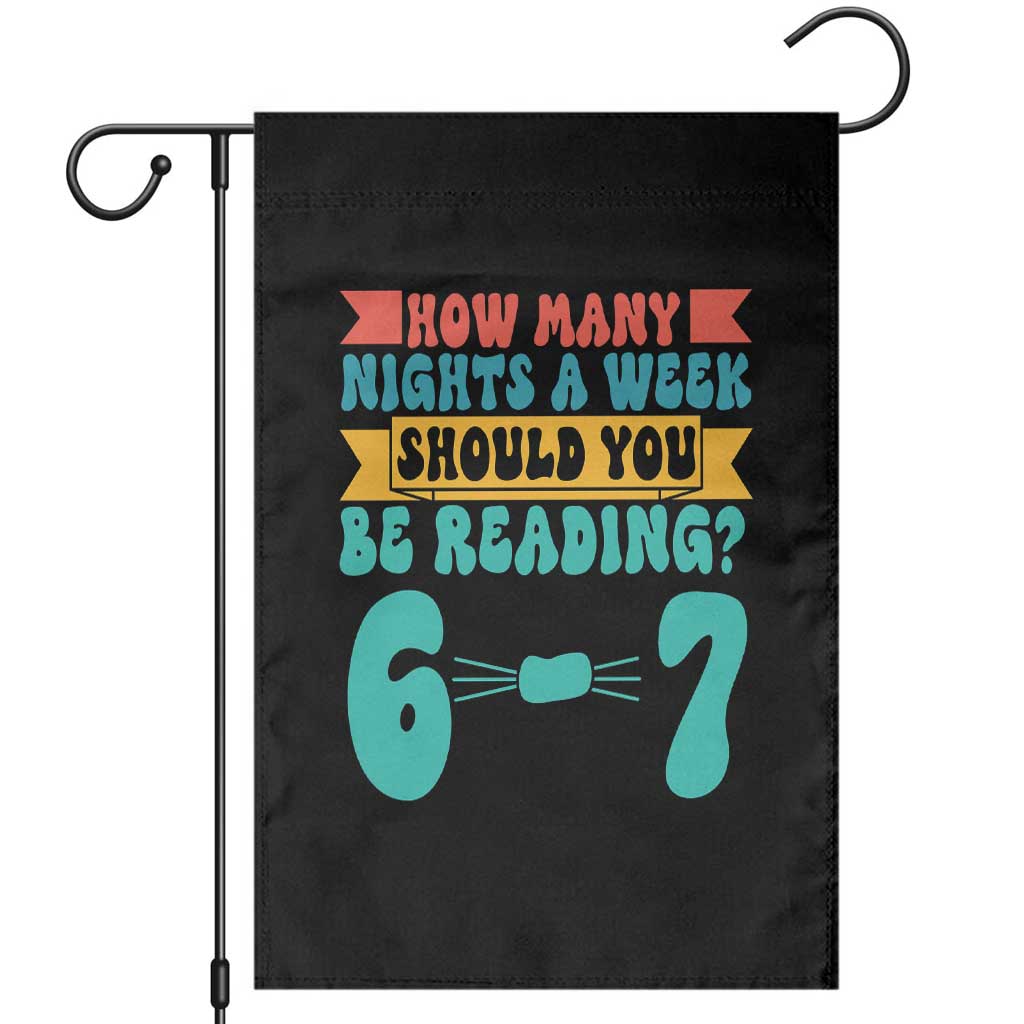 Funny 67 Six Seven Teacher Garden Flag How Many Nights A Week Should You Be Reading 6 7 TS10 Black Print Your Wear