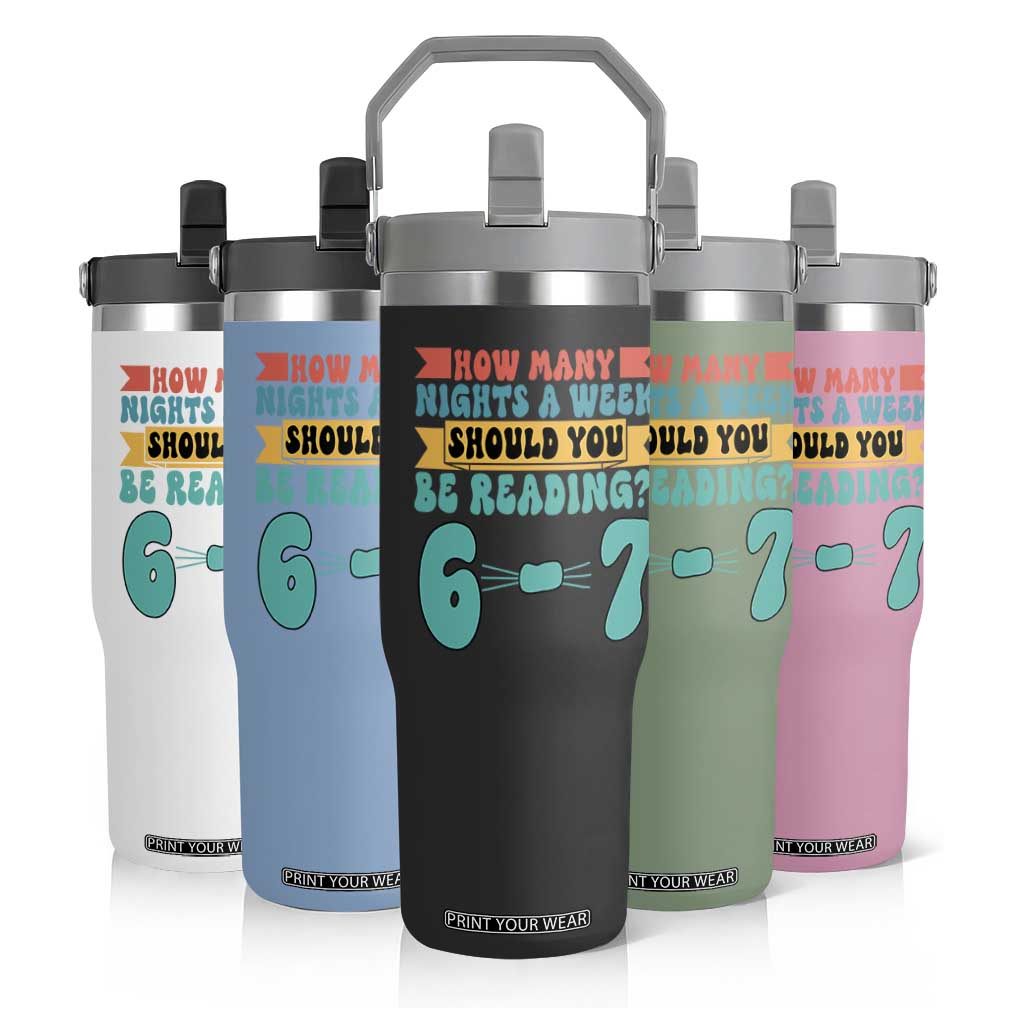 Funny 67 Six Seven Teacher Flip Straw Tumbler How Many Nights A Week Should You Be Reading 6 7 TS10 Print Your Wear
