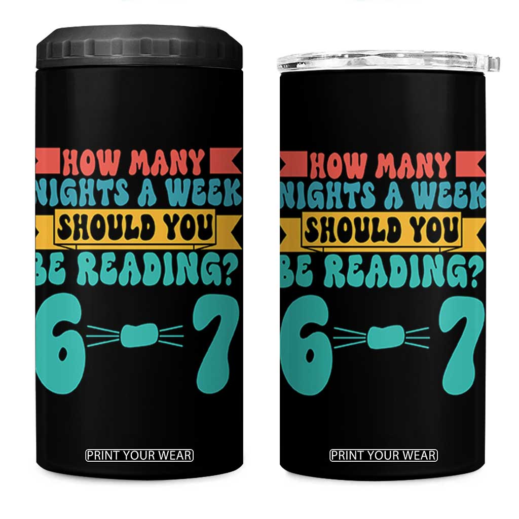 Funny 67 Six Seven Teacher 4 in 1 Can Cooler Tumbler How Many Nights A Week Should You Be Reading 6 7 TS10 One Size: 16 oz Black Print Your Wear