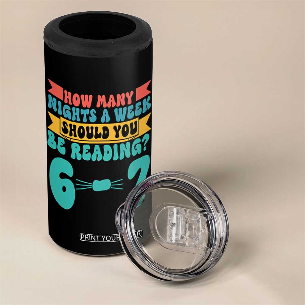 Funny 67 Six Seven Teacher 4 in 1 Can Cooler Tumbler How Many Nights A Week Should You Be Reading 6 7 TS10 Print Your Wear