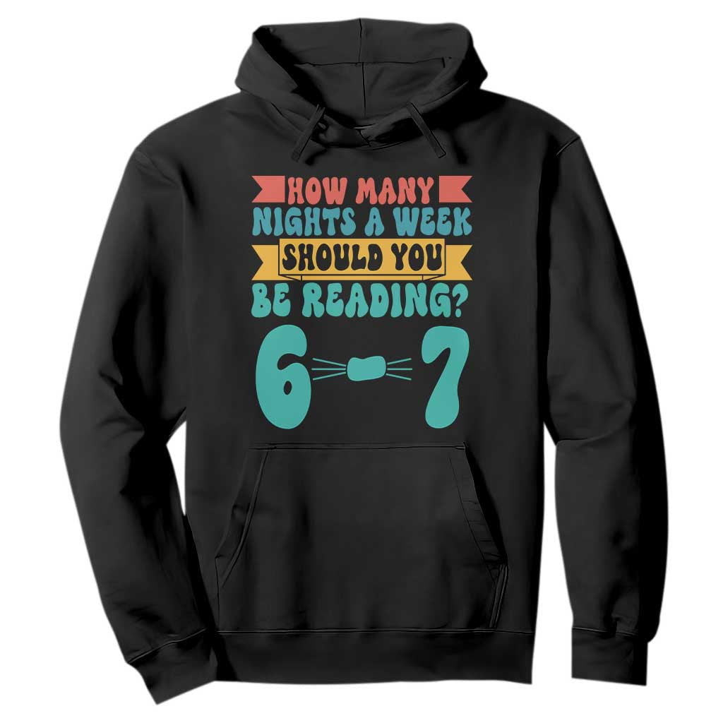 Funny 67 Six Seven Teacher Hoodie How Many Nights A Week Should You Be Reading 6 7 TS10 Black Print Your Wear